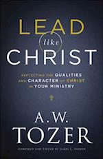 Lead like Christ – Reflecting the Qualities and Character of Christ in Your Ministry