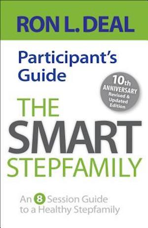 The Smart Stepfamily Participant`s Guide - An 8-Session Guide to a Healthy Stepfamily