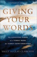 Giving Your Words - The Lifegiving Power of a Verbal Home for Family Faith Formation