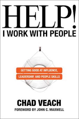 Help! I Work with People – Getting Good at Influence, Leadership, and People Skills