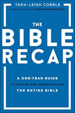 The Bible Recap – A One–Year Guide to Reading and Understanding the Entire Bible