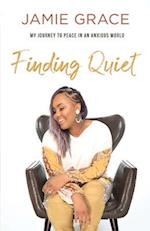 Finding Quiet - My Journey to Peace in an Anxious World