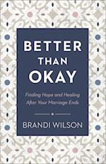 Better Than Okay - Finding Hope and Healing After Your Marriage Ends