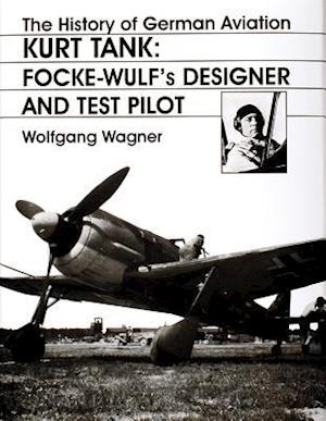 Wagner, W: History of German Aviation: Kurt Tank