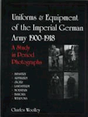 Uniforms & Equipment of the Imperial German Army 1900-1918