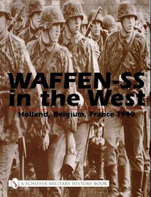 Waffen-SS in the West:: Holland, Belgium, France 1940