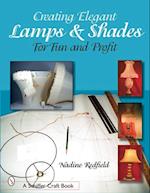 Creating Elegant Lamps & Shades: For Fun and Profit