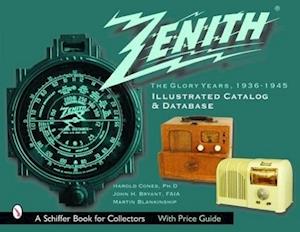 Zenith Radio, the Glory Years, 1936-1945: Illustrated Catalog and Database: Illustrated Catalog and Database