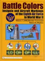 Battle Colors: Insignia and Aircraft Markings of the Eighth Air Force in World War II: Vol 1: (VIII) Bomber Command