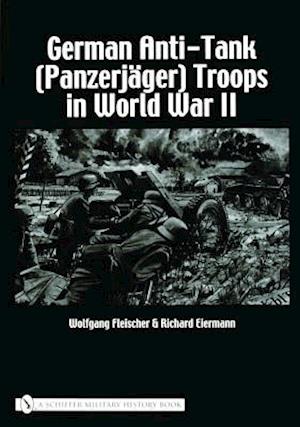 Fleischer, W: German Anti-Tank (Panzerj&auml;ger) Troops in