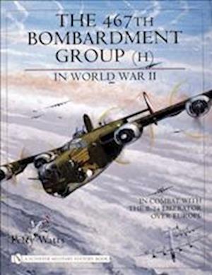 The 467th Bombardment Group (H) in World War II