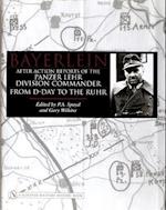 Bayerlein: After Action Reports of the Panzer Lehr Division Commander From D-Day to the Ruhr