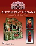 Automatic Organs: A Guide to the Mechanical Organ, Orchestrion, Barrel Organ, Fairground, Dancehall and Street Organ, Musical Clock, and Organette