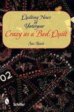 Reich, S: Quilting News of Yesteryear: Crazy as a Bed Quilt