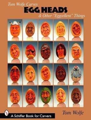 Wolfe, T: Tom Wolfe Carves Egg Heads & Other "Eggcellen