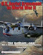 Wolf, W: U.S. Aerial Armament in World War II The Ultimate L