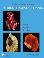 The Collector's Guide to the Three Phases of Titania