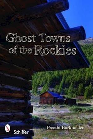 Burkholder, P: Ghost Towns of the Rockies