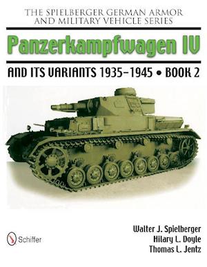 Spielberger German Armor and Military Vehicle Series: Panzerkampwagen IV and its Variants 1935-1945 Book 2