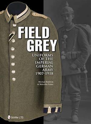 Field Grey Uniforms of the Imperial German Army, 1907-1918