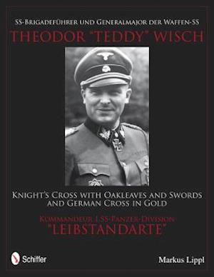 Ss-Brigadeführer Und Generalmajor Der Waffen-SS Theodor Teddy Wisch