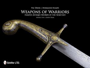 Weapons of Warriors: Famous Antique Swords of the near East