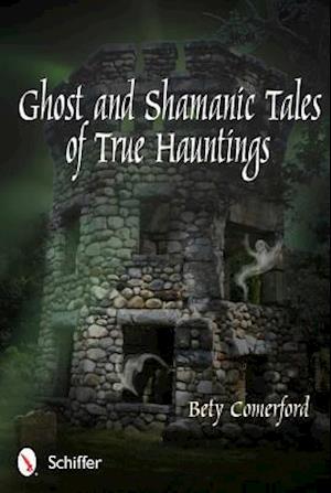 Ghost and Shamanic Tales of True Hauntings
