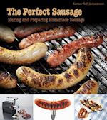 Perfect Sausage: Making and Preparing Homemade Sausage