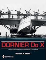 Dornier Do X: The Story of Claude Dorniers Legendary Flying Boat