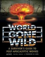 World Gone Wild: A Survivors Guide to Pt-Apocalyptic Movies