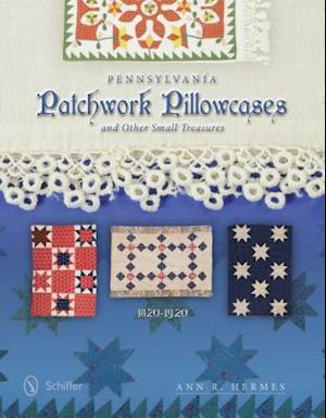 Pennsylvania Patchwork Pillowcases & Other Small Treasures