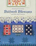 Pennsylvania Patchwork Pillowcases & Other Small Treasures