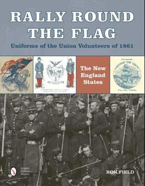 Rally Round the Flag--Uniforms of the Union Volunteers of 1861