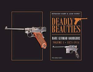 Deadly Beauties, Rare German Handguns, Vol. 1, 1871-1914