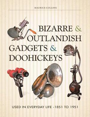Bizarre & Outlandish Gadgets & Doohickeys