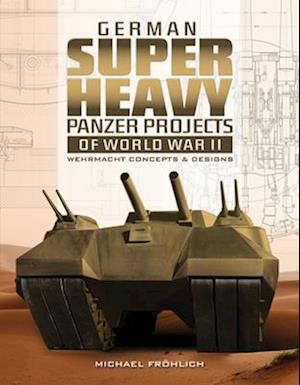 German Superheavy Panzer Projects of World War II