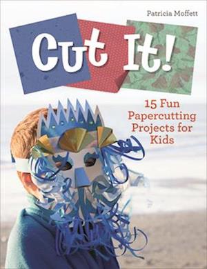 Cut It!: 15 Fun Papercutting Projects for Kids