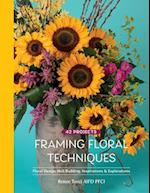 Framing Floral Techniques: Floral Design Skill Building, Inspirations & Explorations