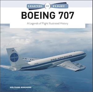 Boeing 707: A Legends of Flight Illustrated History