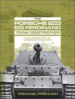 Porsche Tiger and Ferdinand Tank Destroyer: VK 4501 (P)/Porsche Type 101 and the Panzerjager Ferdinand/Elefant