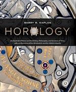 Horology: An Illustrated Primer on the History, Philosophy and Science of Time, with an Overview of the Wristwatch and the Watch Industry
