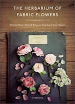 Herbarium of Fabric Flowers: Twenty Flower Brooch Projects Translated from Nature
