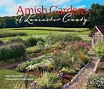 Amish Gardens of Lancaster County: Kitchen Gardens and Family Recipes