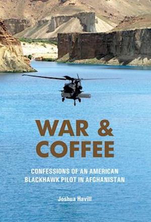 War and Coffee: Confessions of an American Blackhawk Pilot in Afghanistan