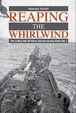 Reaping the Whirlwind: The U-boat War off North America during World War I
