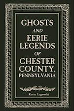 Ghosts and Eerie Legends of Chester County, Pennsylvania