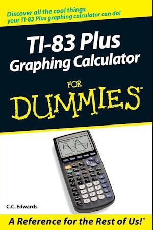 TI–83 Plus Graphing Calculator for Dummies
