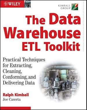 The Data Warehouse ETL Toolkit – Practical Techniques for Extracting, Cleaning, Conforming and Delivering Data