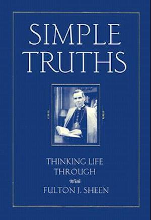 Simple Truths: Thinking Life Through with Fulton J. Sheen