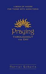 Praying Throughout the Day: A Book of Hours for Those with Addictions 